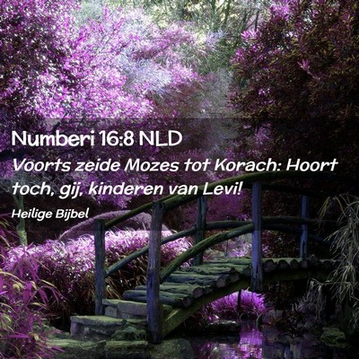 Picture 02 - Numberi 16:8 NLD - Voorts zeide Mozes tot Korach: Hoort toch, gij, - Bible Verse Picture