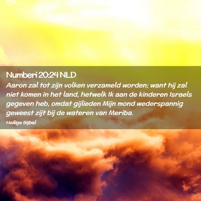 Picture 02 - Numberi 20:24 NLD - Aaron zal tot zijn volken verzameld worden; want - Bible Verse Picture