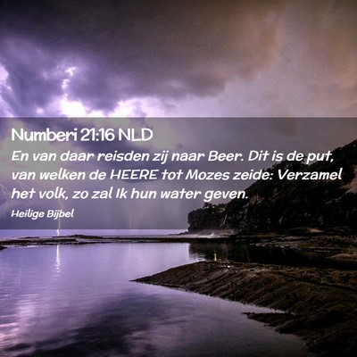 Picture 02 - Numberi 21:16 NLD - En van daar reisden zij naar Beer. Dit is de put, - Bible Verse Picture