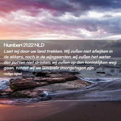 Picture 02 - Numberi 21:22 NLD - Laat mij door uw land trekken. Wij zullen niet - Bible Verse Picture