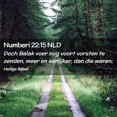 Picture 02 - Numberi 22:15 NLD - Doch Balak voer nog voort vorsten te zenden, meer - Bible Verse Picture