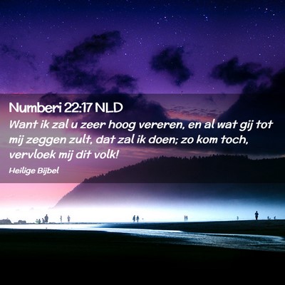 Picture 02 - Numberi 22:17 NLD - Want ik zal u zeer hoog vereren, en al wat gij - Bible Verse Picture