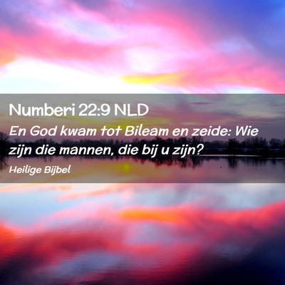 Picture 02 - Numberi 22:9 NLD - En God kwam tot Bileam en zeide: Wie zijn die - Bible Verse Picture