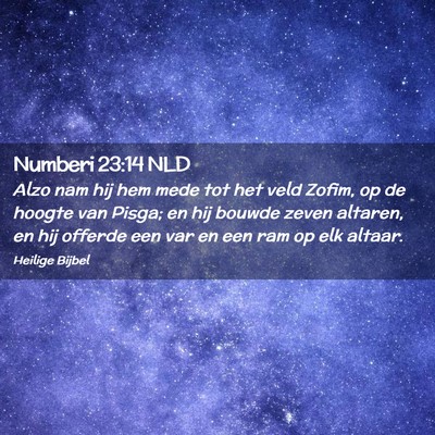 Picture 02 - Numberi 23:14 NLD - Alzo nam hij hem mede tot het veld Zofim, op de - Bible Verse Picture
