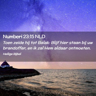 Picture 02 - Numberi 23:15 NLD - Toen zeide hij tot Balak: Blijf hier staan bij uw - Bible Verse Picture