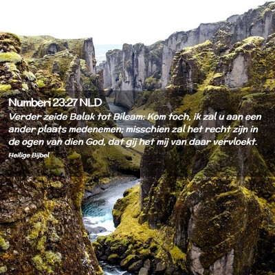 Picture 02 - Numberi 23:27 NLD - Verder zeide Balak tot Bileam: Kom toch, ik zal u - Bible Verse Picture