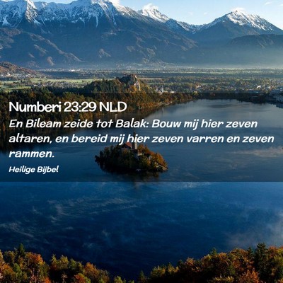 Picture 02 - Numberi 23:29 NLD - En Bileam zeide tot Balak: Bouw mij hier zeven - Bible Verse Picture