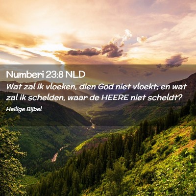 Picture 02 - Numberi 23:8 NLD - Wat zal ik vloeken, dien God niet vloekt; en wat - Bible Verse Picture