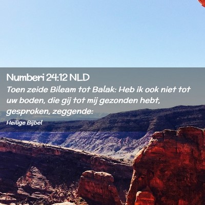 Picture 02 - Numberi 24:12 NLD - Toen zeide Bileam tot Balak: Heb ik ook niet tot - Bible Verse Picture