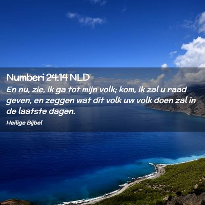 Picture 02 - Numberi 24:14 NLD - En nu, zie, ik ga tot mijn volk; kom, ik zal u - Bible Verse Picture