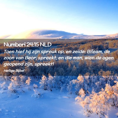 Picture 02 - Numberi 24:15 NLD - Toen hief hij zijn spreuk op, en zeide: Bileam, - Bible Verse Picture