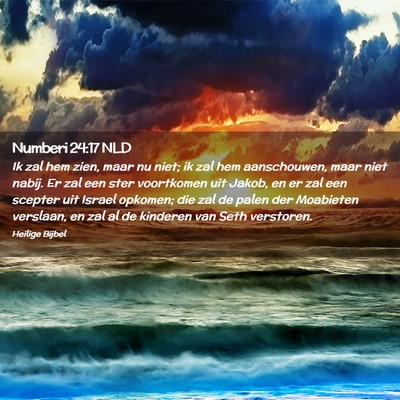 Picture 02 - Numberi 24:17 NLD - Ik zal hem zien, maar nu niet; ik zal hem - Bible Verse Picture