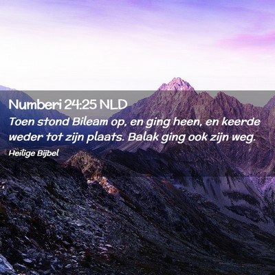 Picture 02 - Numberi 24:25 NLD - Toen stond Bileam op, en ging heen, en keerde - Bible Verse Picture
