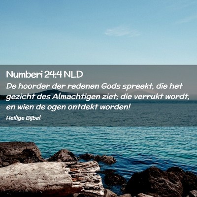 Picture 02 - Numberi 24:4 NLD - De hoorder der redenen Gods spreekt, die het - Bible Verse Picture