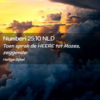Picture 02 - Numberi 25:10 NLD - Toen sprak de HEERE tot Mozes, - Bible Verse Picture
