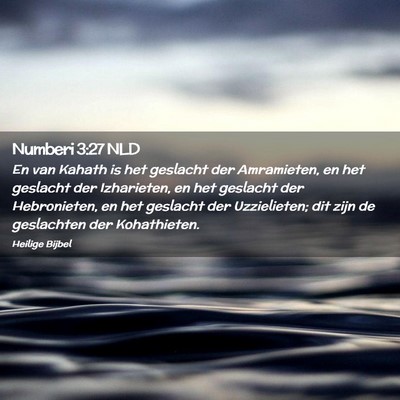 Picture 02 - Numberi 3:27 NLD - En van Kahath is het geslacht der Amramieten, en - Bible Verse Picture