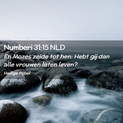 Picture 02 - Numberi 31:15 NLD - En Mozes zeide tot hen: Hebt gij dan alle vrouwen - Bible Verse Picture