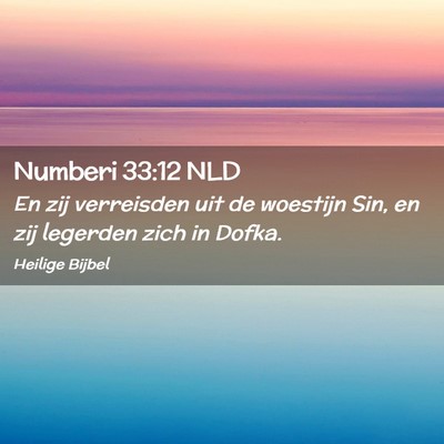Picture 02 - Numberi 33:12 NLD - En zij verreisden uit de woestijn Sin, en zij - Bible Verse Picture
