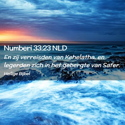 Picture 02 - Numberi 33:23 NLD - En zij verreisden van Kehelatha, en legerden zich - Bible Verse Picture