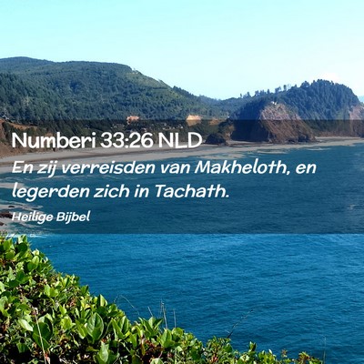 Picture 02 - Numberi 33:26 NLD - En zij verreisden van Makheloth, en legerden zich - Bible Verse Picture