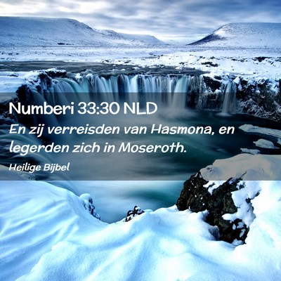 Picture 02 - Numberi 33:30 NLD - En zij verreisden van Hasmona, en legerden zich - Bible Verse Picture