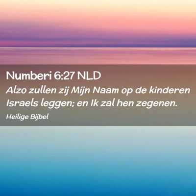 Picture 02 - Numberi 6:27 NLD - Alzo zullen zij Mijn Naam op de kinderen Israels - Bible Verse Picture