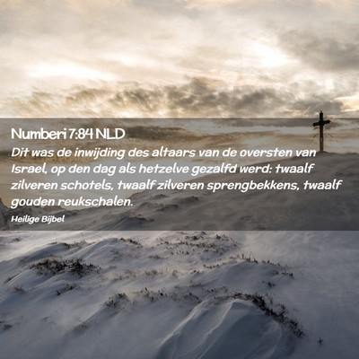 Picture 02 - Numberi 7:84 NLD - Dit was de inwijding des altaars van de oversten - Bible Verse Picture
