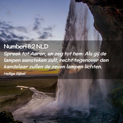 Picture 02 - Numberi 8:2 NLD - Spreek tot Aaron, en zeg tot hem: Als gij de - Bible Verse Picture