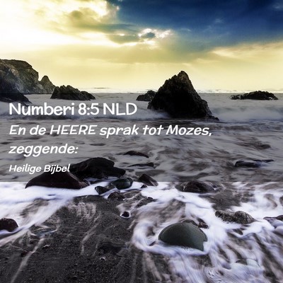 Picture 02 - Numberi 8:5 NLD - En de HEERE sprak tot Mozes, - Bible Verse Picture