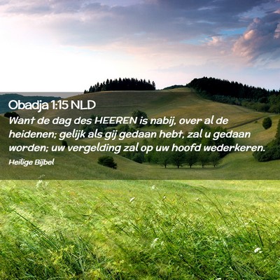 Picture 02 - Obadja 1:15 NLD - Want de dag des HEEREN is nabij, over al de - Bible Verse Picture