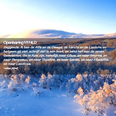 Picture 02 - Openbaring 1:11 NLD - Zeggende: Ik ben de Alfa en de Omega, de Eerste - Bible Verse Picture
