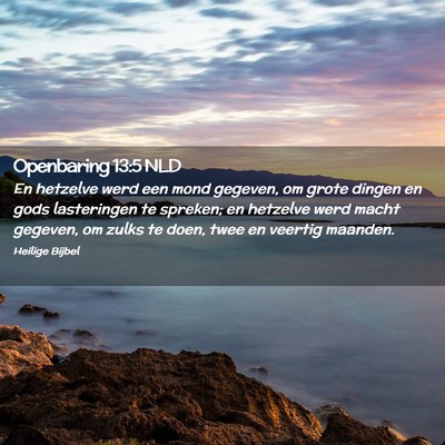 Picture 02 - Openbaring 13:5 NLD - En hetzelve werd een mond gegeven, om grote - Bible Verse Picture