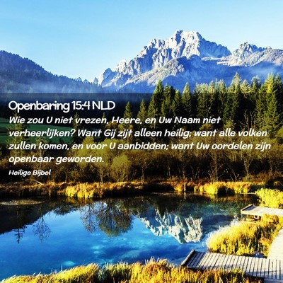 Picture 02 - Openbaring 15:4 NLD - Wie zou U niet vrezen, Heere, en Uw Naam niet - Bible Verse Picture