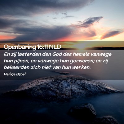 Picture 02 - Openbaring 16:11 NLD - En zij lasterden den God des hemels vanwege hun - Bible Verse Picture