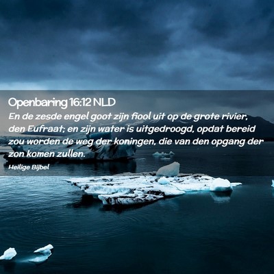 Picture 02 - Openbaring 16:12 NLD - En de zesde engel goot zijn fiool uit op de grote - Bible Verse Picture