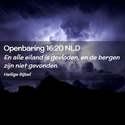 Picture 02 - Openbaring 16:20 NLD - En alle eiland is gevloden, en de bergen zijn - Bible Verse Picture
