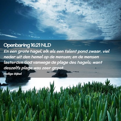 Picture 02 - Openbaring 16:21 NLD - En een grote hagel, elk als een talent pond - Bible Verse Picture