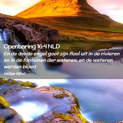 Picture 02 - Openbaring 16:4 NLD - En de derde engel goot zijn fiool uit in de - Bible Verse Picture