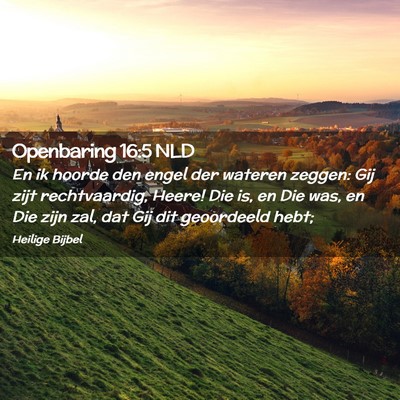 Picture 02 - Openbaring 16:5 NLD - En ik hoorde den engel der wateren zeggen: Gij - Bible Verse Picture