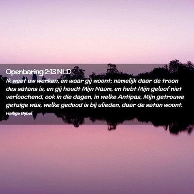 Picture 02 - Openbaring 2:13 NLD - Ik weet uw werken, en waar gij woont; namelijk - Bible Verse Picture