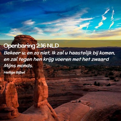 Picture 02 - Openbaring 2:16 NLD - Bekeer u; en zo niet, Ik zal u haastelijk bij - Bible Verse Picture