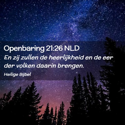 Picture 02 - Openbaring 21:26 NLD - En zij zullen de heerlijkheid en de eer der - Bible Verse Picture