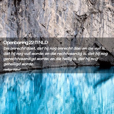 Picture 02 - Openbaring 22:11 NLD - Die onrecht doet, dat hij nog onrecht doe; en die - Bible Verse Picture
