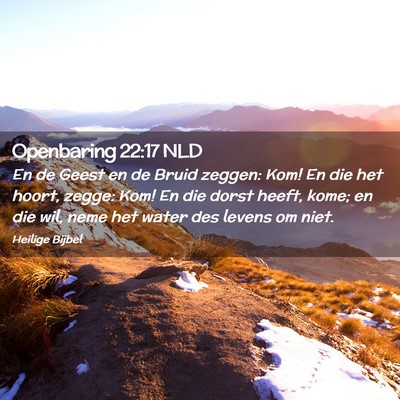 Picture 02 - Openbaring 22:17 NLD - En de Geest en de Bruid zeggen: Kom! En die het - Bible Verse Picture