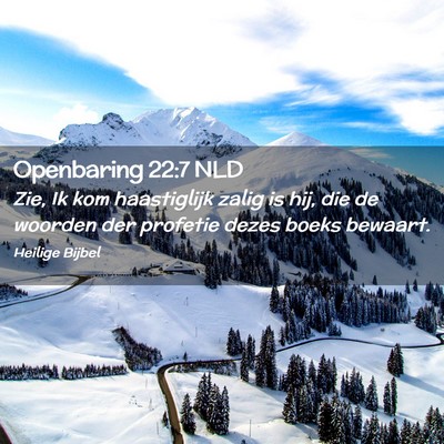 Picture 02 - Openbaring 22:7 NLD - Zie, Ik kom haastiglijk zalig is hij, die de - Bible Verse Picture