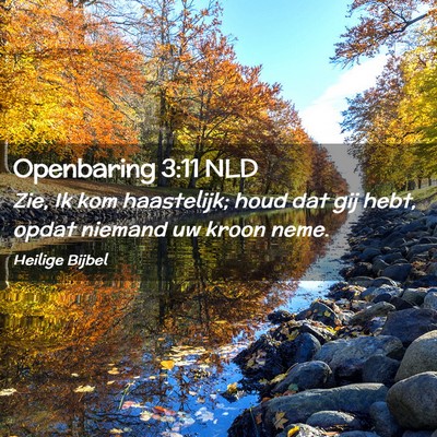 Picture 02 - Openbaring 3:11 NLD - Zie, Ik kom haastelijk; houd dat gij hebt, opdat - Bible Verse Picture