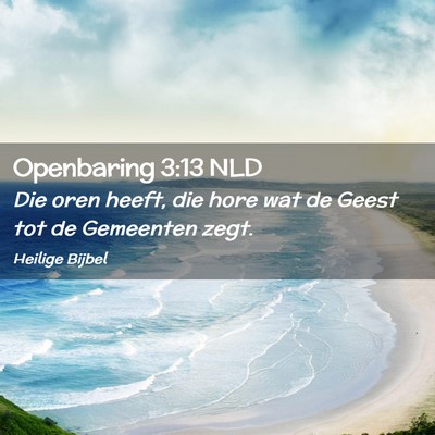 Picture 02 - Openbaring 3:13 NLD - Die oren heeft, die hore wat de Geest tot de - Bible Verse Picture