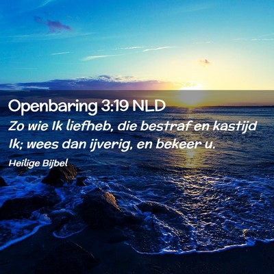 Picture 02 - Openbaring 3:19 NLD - Zo wie Ik liefheb, die bestraf en kastijd Ik; - Bible Verse Picture