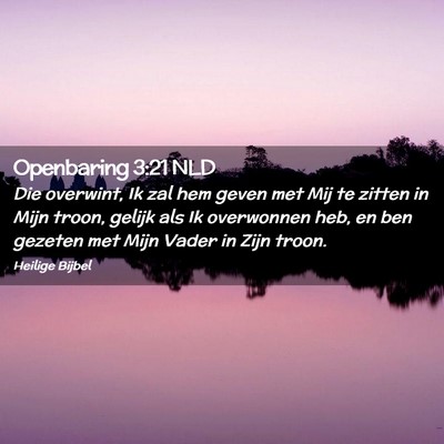Picture 02 - Openbaring 3:21 NLD - Die overwint, Ik zal hem geven met Mij te zitten - Bible Verse Picture