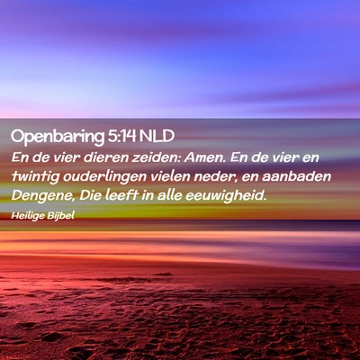 Picture 02 - Openbaring 5:14 NLD - En de vier dieren zeiden: Amen. En de vier en - Bible Verse Picture
